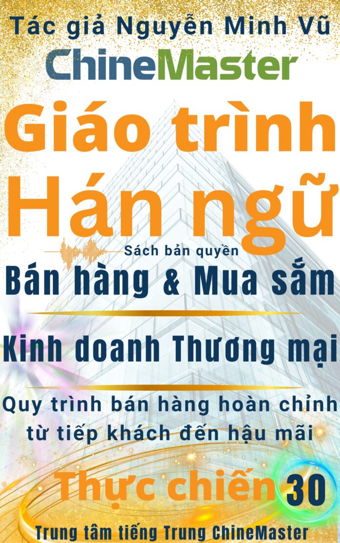 Giáo trình Hán ngữ Bán hàng Mua sắm Kinh doanh Thương mại Quyển 30 Tác giả Nguyễn Minh Vũ