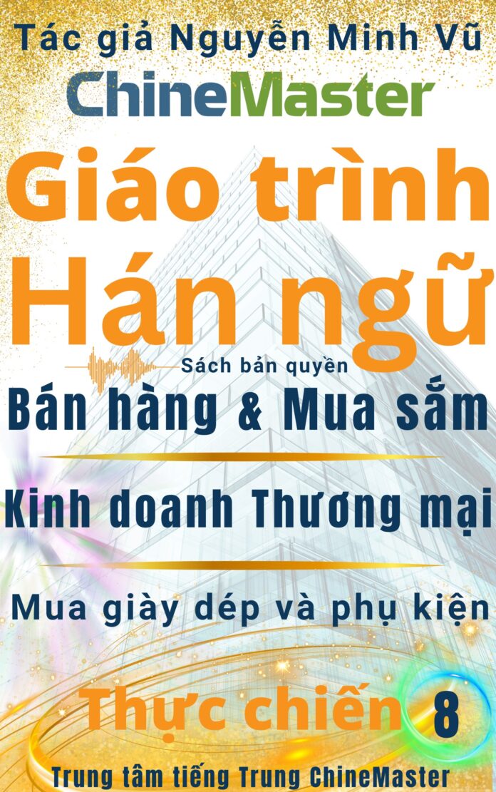 Giáo trình Hán ngữ Bán hàng Mua sắm Kinh doanh Thương mại Quyển 8 Tác giả Nguyễn Minh Vũ